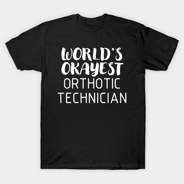 World's Okayest Orthotic Technician T-Shirt by O&P Memes